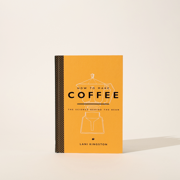 "How to Make Coffee: The Science Behind the Bean" by Lani Kingston